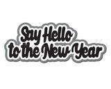 Say Hello to the New Year - Digital Cut File - SVG - INSTANT DOWNLOAD