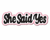 She Said Yes - Digital Cut File - SVG - INSTANT DOWNLOAD