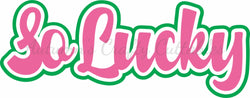 So Lucky - Digital Cut File - SVG - INSTANT DOWNLOAD