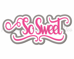 So Sweet  - Digital Cut File - SVG - INSTANT DOWNLOAD