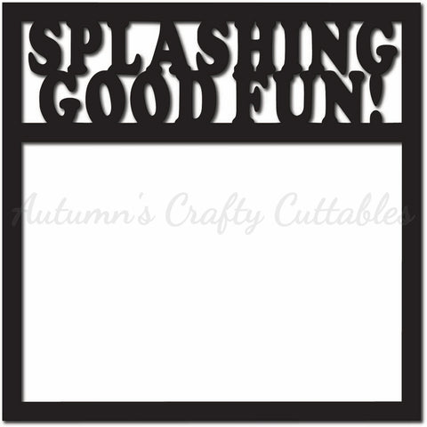 Splashin Good Fun - Scrapbook Page Overlay - Digital Cut File - SVG - INSTANT DOWNLOAD