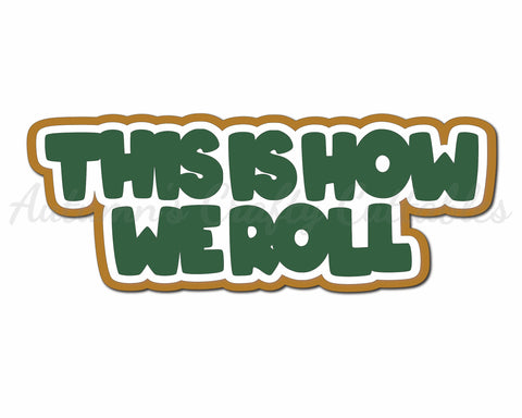 This is How We Roll - Digital Cut File - SVG - INSTANT DOWNLOAD