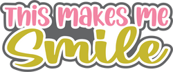 This Makes Me Smile - Digital Cut File - SVG - INSTANT DOWNLOAD