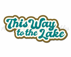 This Way to the Lake - Digital Cut File - SVG - INSTANT DOWNLOAD