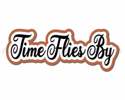 Time Flies By  - Digital Cut File - SVG - INSTANT DOWNLOAD