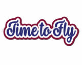 Time to Fly - Digital Cut File - SVG - INSTANT DOWNLOAD