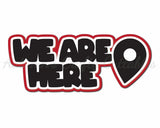We Are Here - Digital Cut File - SVG - INSTANT DOWNLOAD