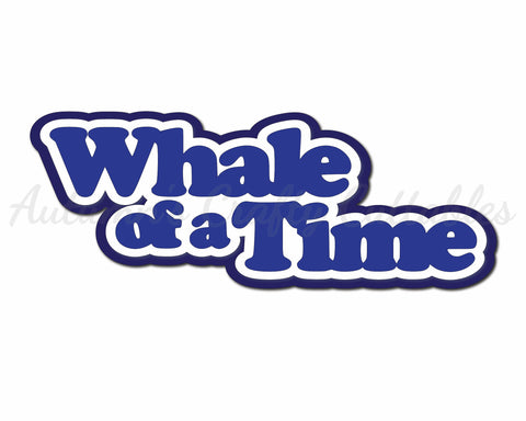 Whale of a Time - Digital Cut File - SVG - INSTANT DOWNLOAD