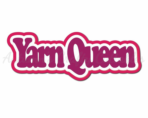 Yarn Queen - Digital Cut File - SVG - INSTANT DOWNLOAD