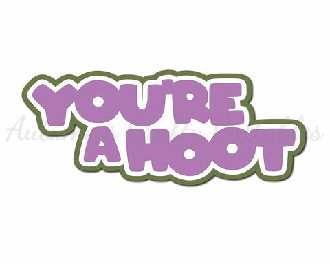 You're a Hoot - Digital Cut File - SVG - INSTANT DOWNLOAD