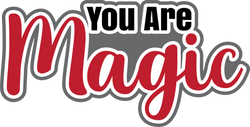 You are Magic - Digital Cut File - SVG - INSTANT DOWNLOAD