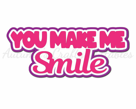 You Make Me Smile - Digital Cut File - SVG - INSTANT DOWNLOAD